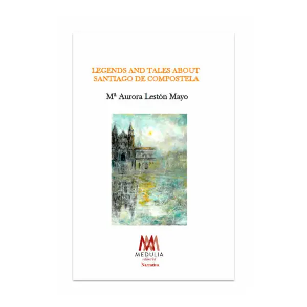 LEGENDS AND TALES ABOUT SANTIAGO DE COMPOSTELA